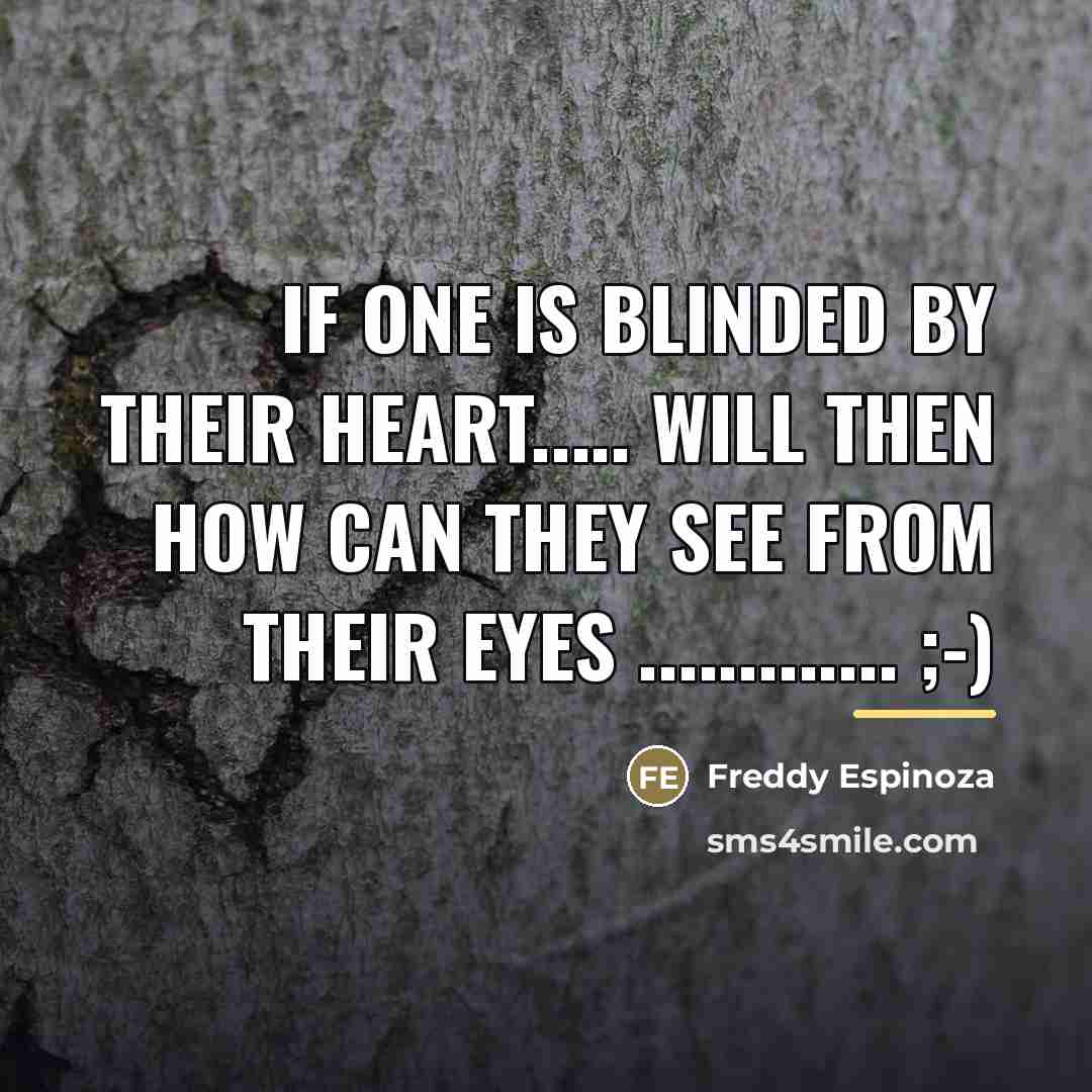“If one is blinded by their heart..... Will then how…” quote by Freddy Espinoza
