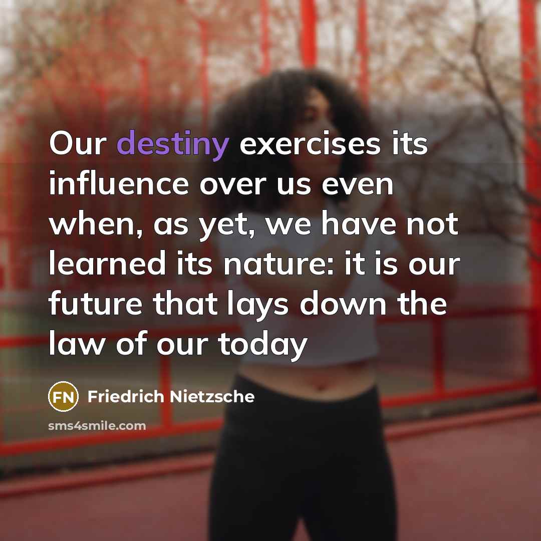 “Our destiny exercises its influence over us even when, as…” quote by Friedrich Nietzsche
