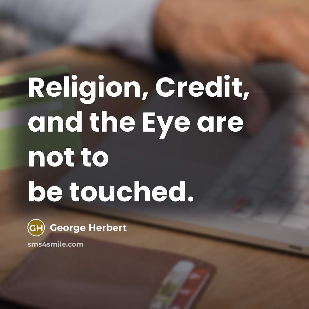 “Religion, Credit, and the Eye are not to be touched.…” quote by George Herbert