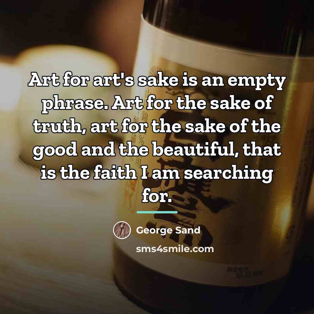 “Art for art's sake is an empty phrase. Art for…” quote by George Sand