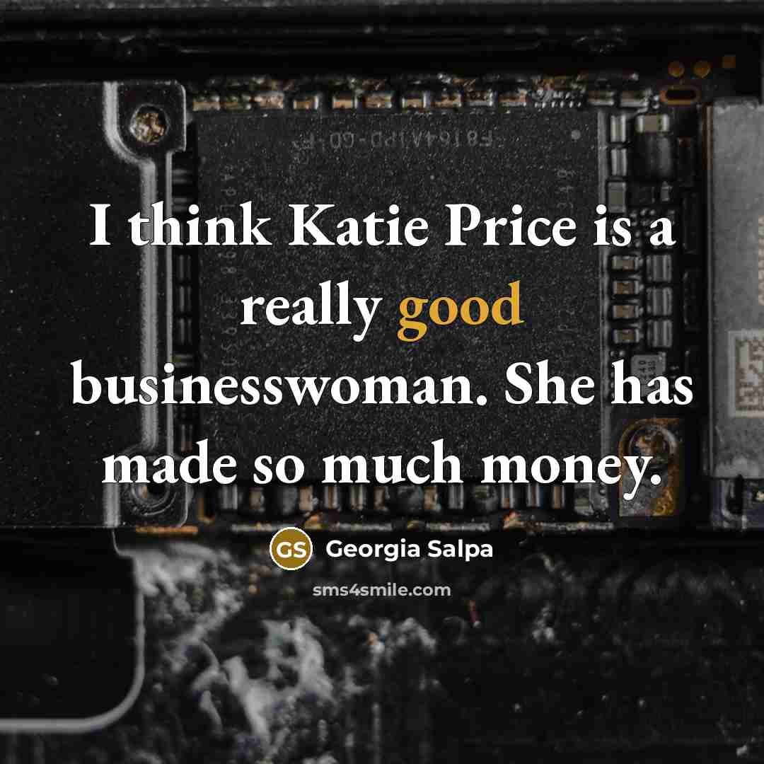 “I think Katie Price is a really good businesswoman. She…” quote by Georgia Salpa