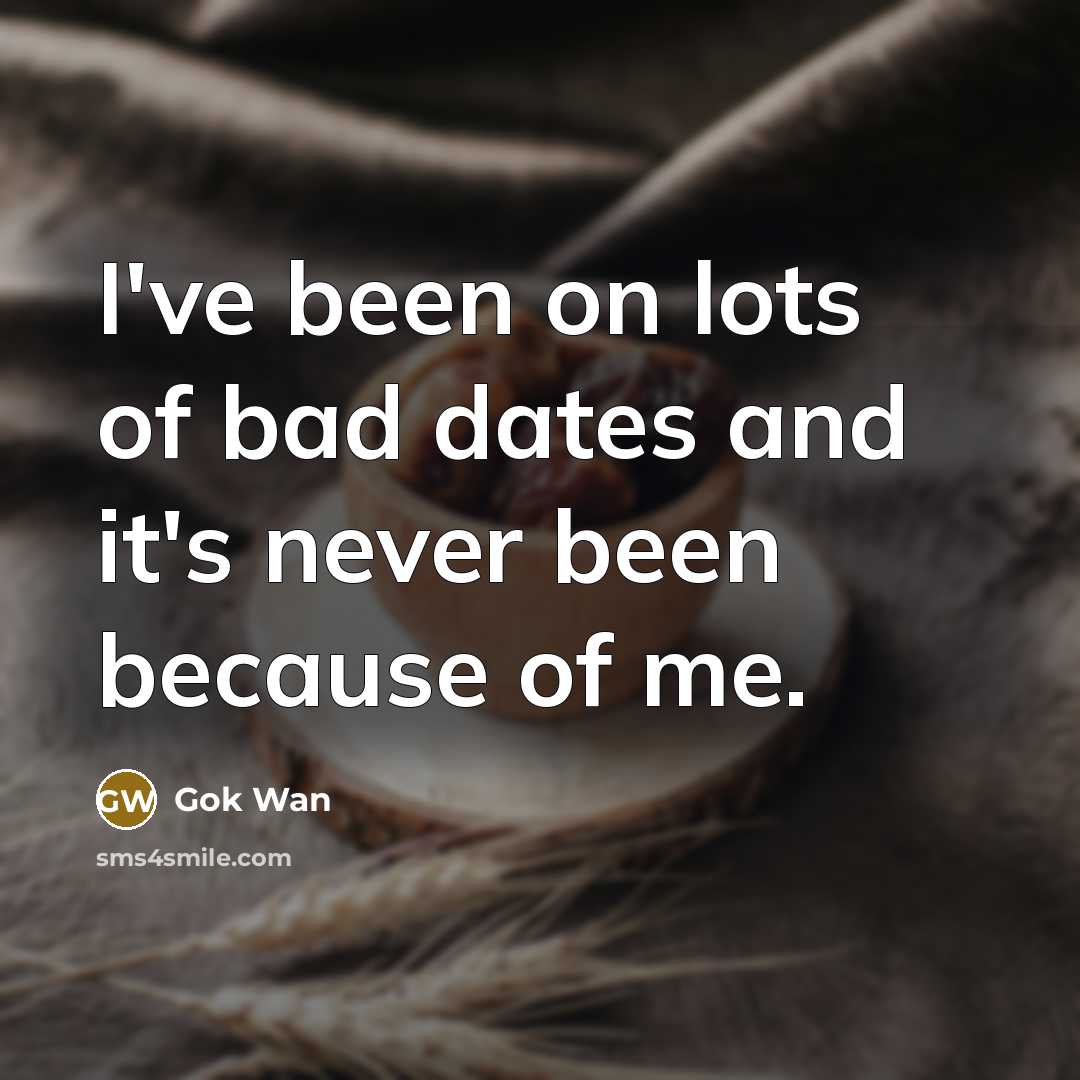 “I've been on lots of bad dates and it's never…” quote by Gok Wan