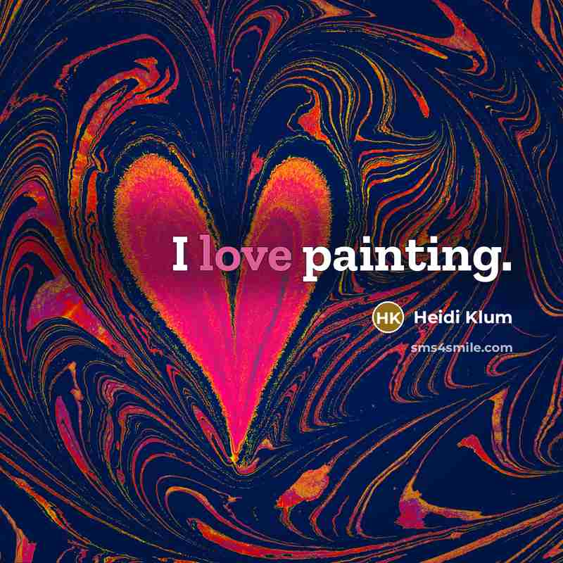 “I love painting.” quote by Heidi Klum