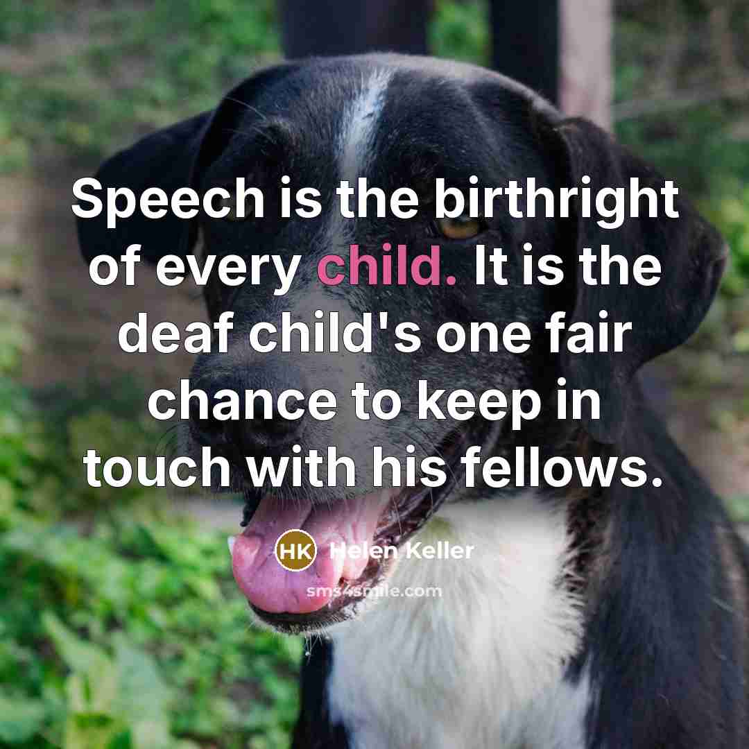 “Speech is the birthright of every child. It is the…” quote by Helen Keller