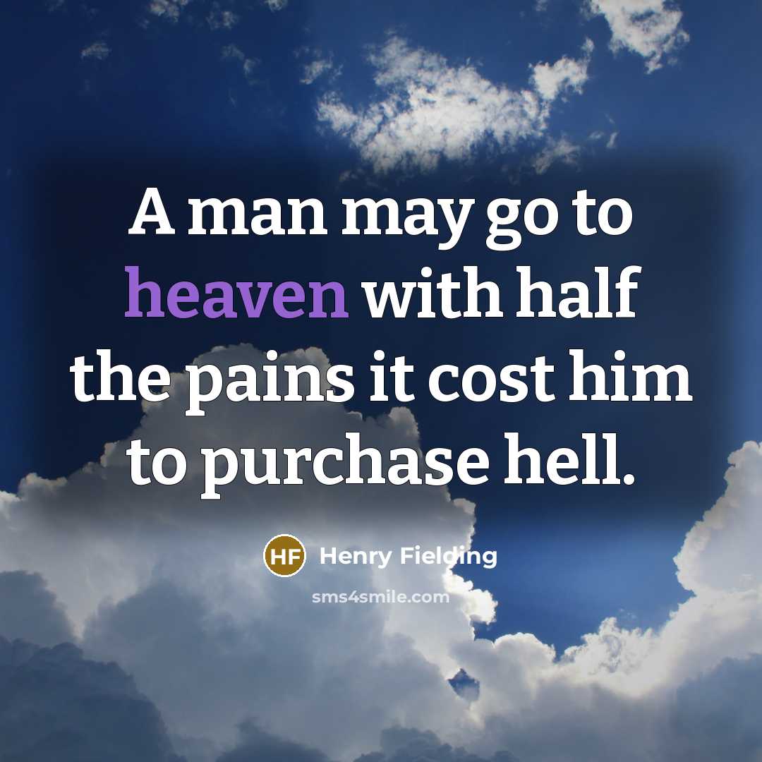“A man may go to heaven with half the pains…” quote by Henry Fielding