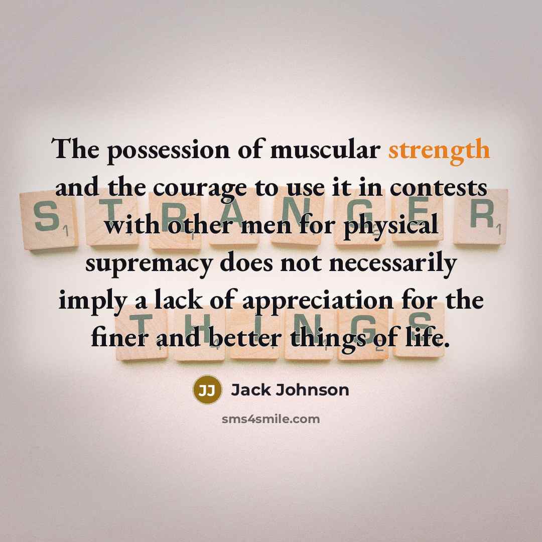 “The possession of muscular strength and the courage to use…” quote by Jack Johnson