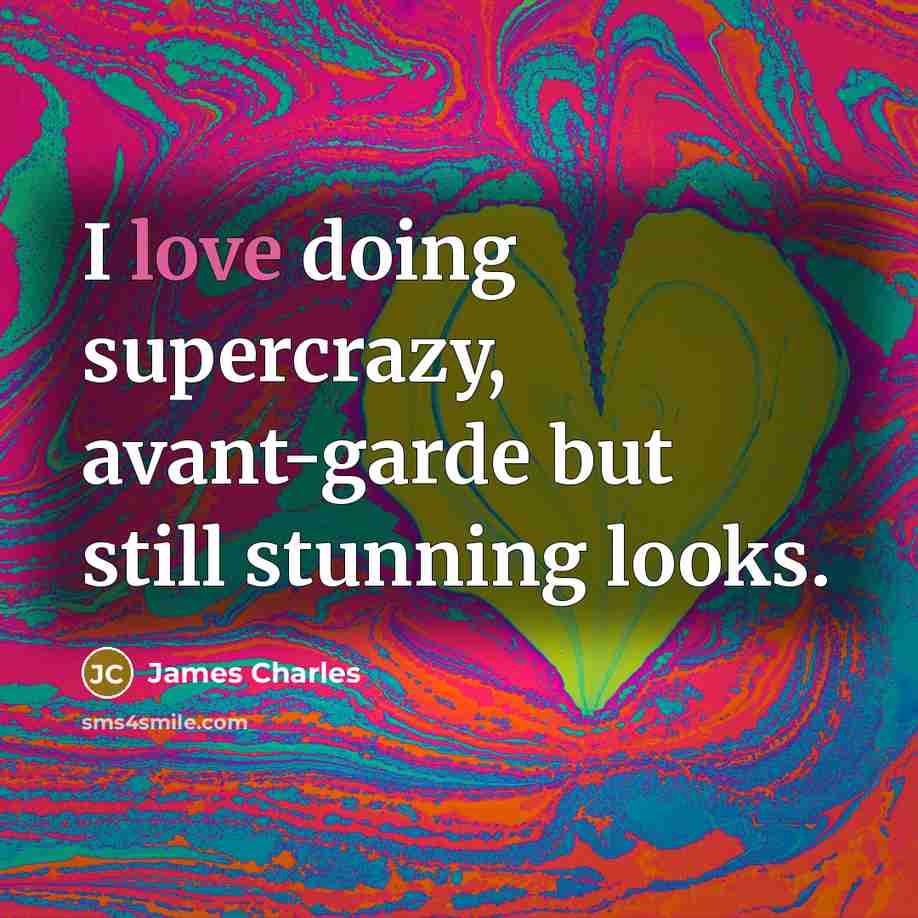 “I love doing supercrazy, avant-garde but still stunning looks.…” quote by James Charles