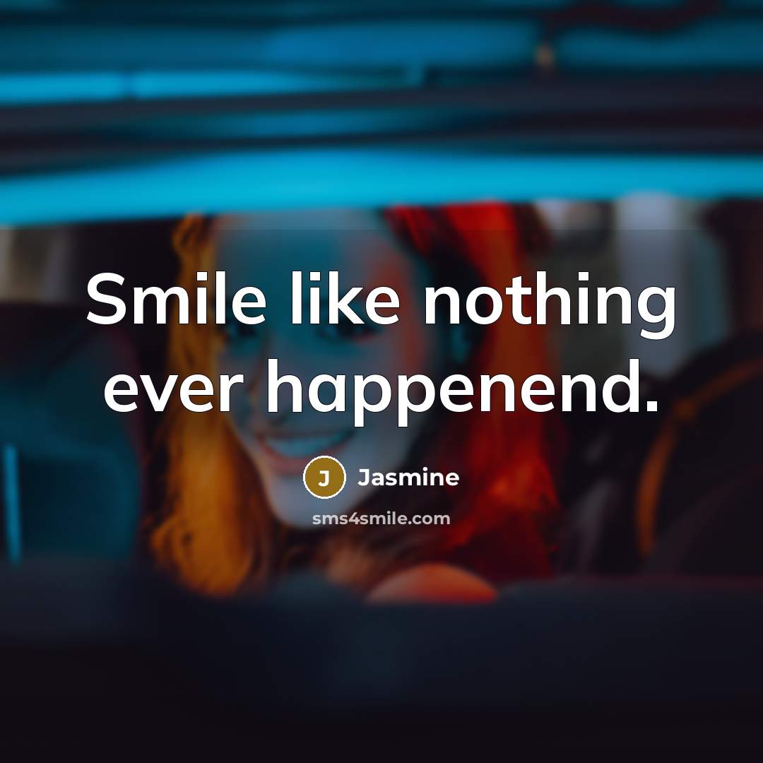 “Smile like nothing ever happenend.…” quote by Jasmine