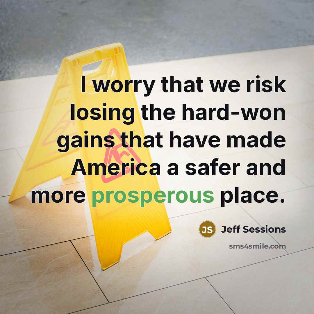 “I worry that we risk losing the hard-won gains that…” quote by Jeff Sessions