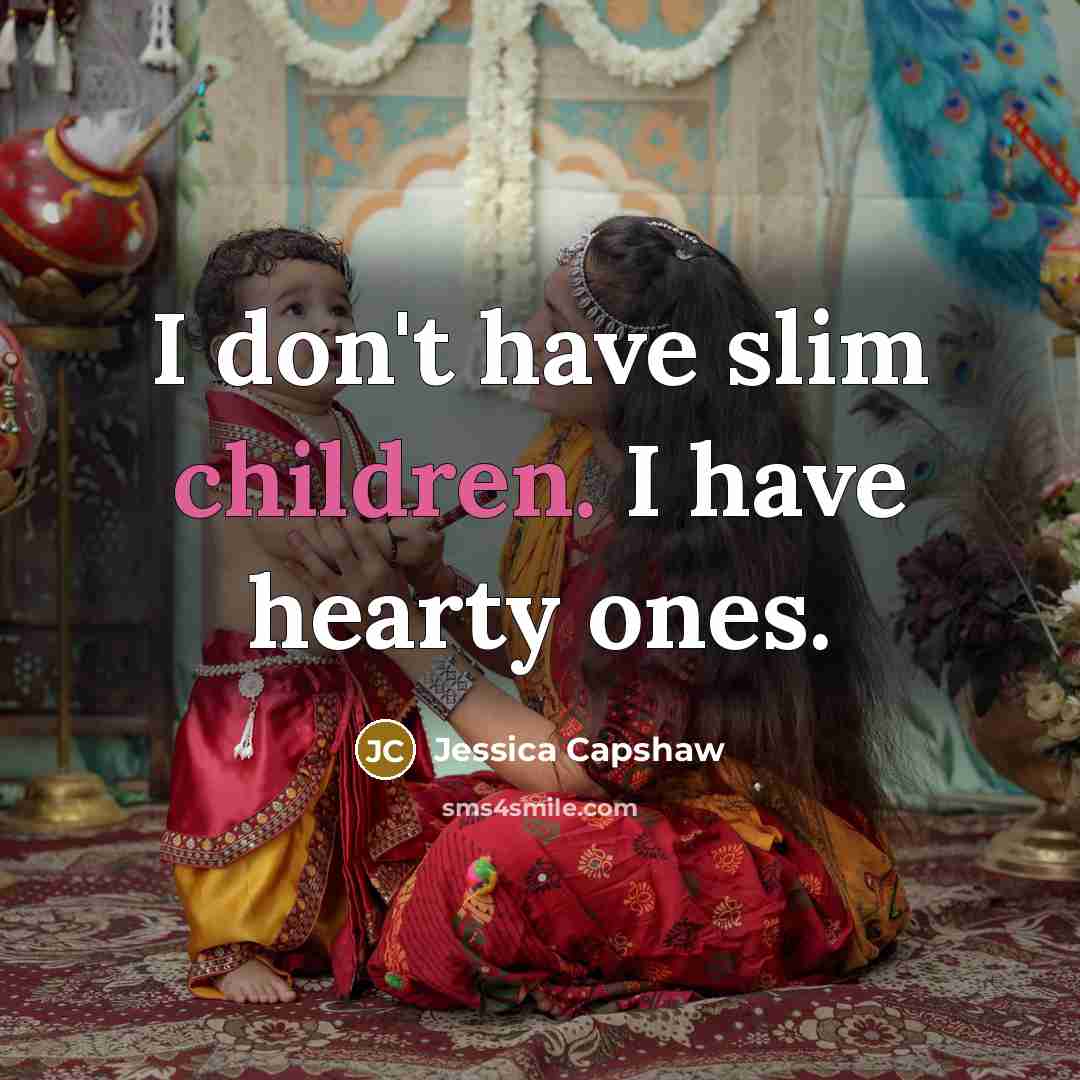 “I don't have slim children. I have hearty ones.…” quote by Jessica Capshaw