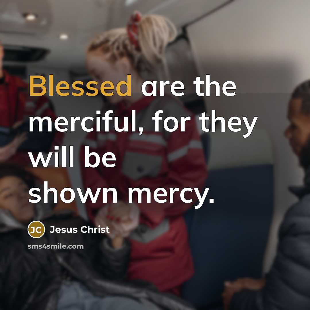 “Blessed are the merciful, for they will be shown mercy.…” quote by Jesus Christ