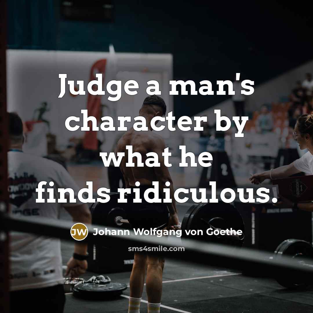 “Judge a man's character by what he finds ridiculous.…” quote by Johann Wolfgang von Goethe