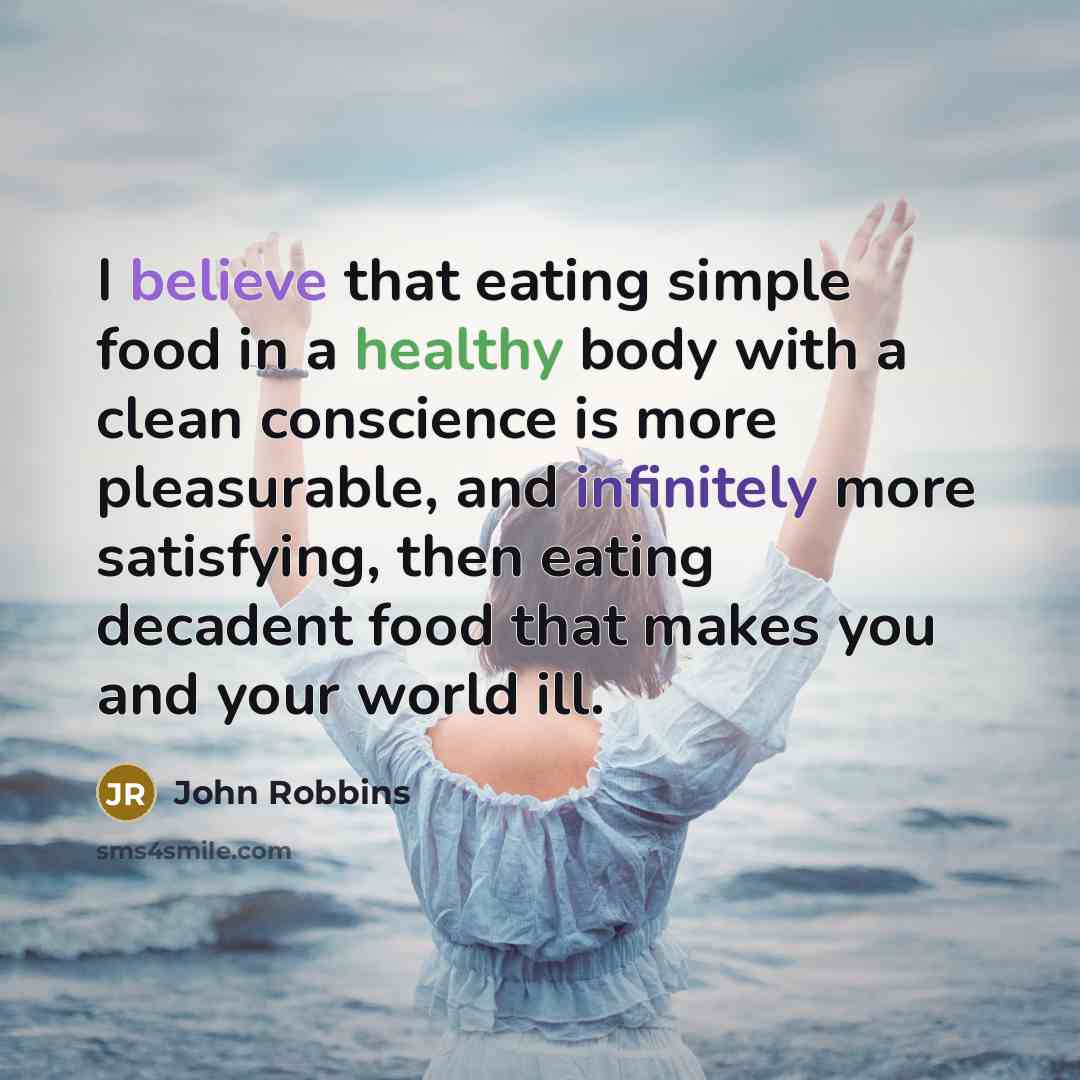 “I believe that eating simple food in a healthy body…” quote by John Robbins
