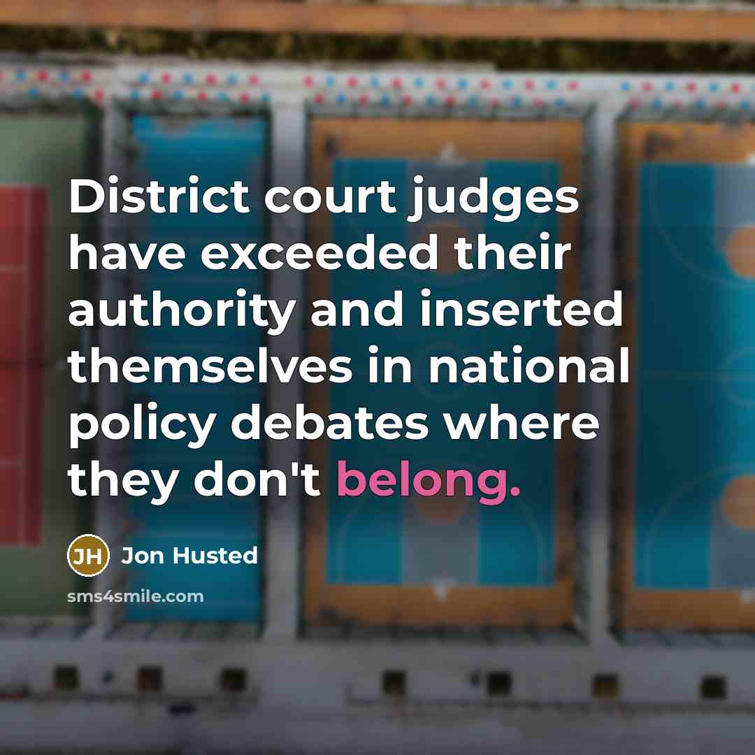 “District court judges have exceeded their authority and inserted themselves…” quote by Jon Husted
