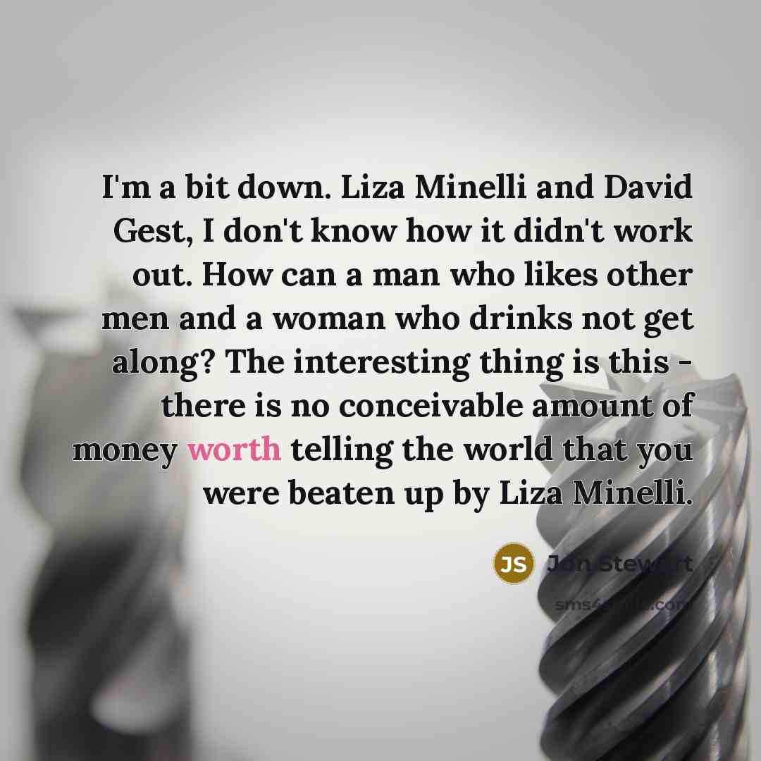 “I'm a bit down. Liza Minelli and David Gest, I…” quote by Jon Stewart