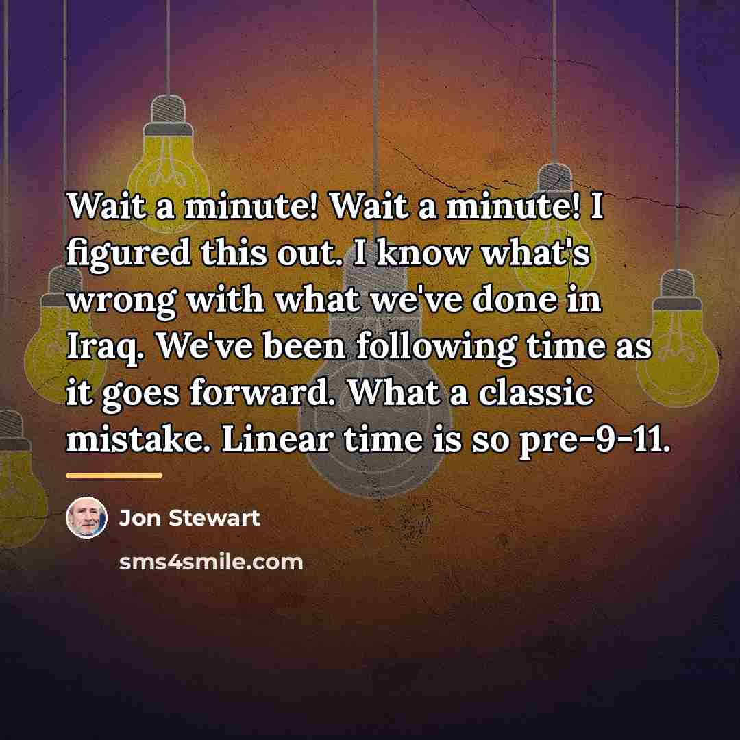 “Wait a minute! Wait a minute! I figured this out.…” quote by Jon Stewart