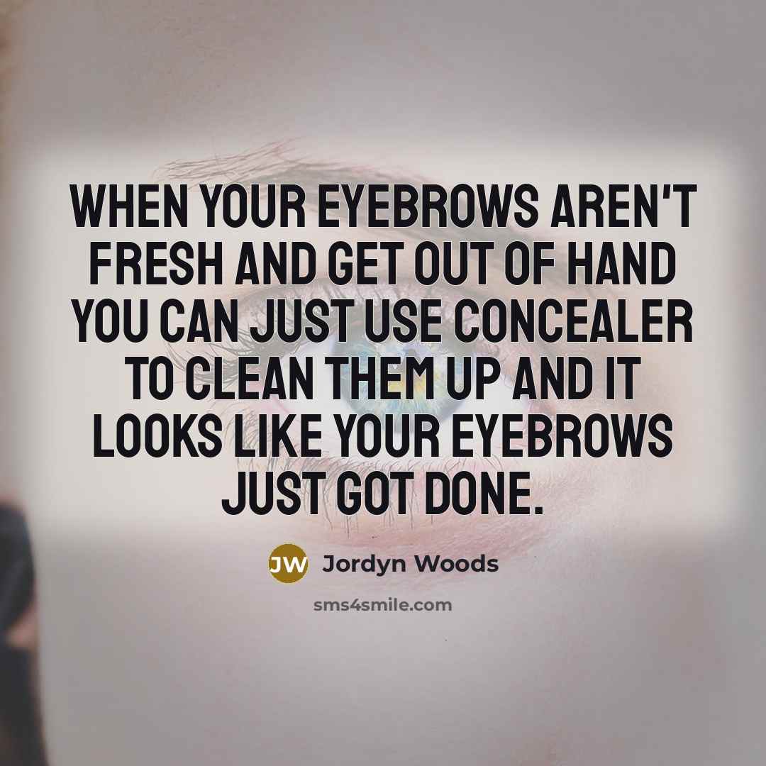 “When your eyebrows aren't fresh and get out of hand…” quote by Jordyn Woods