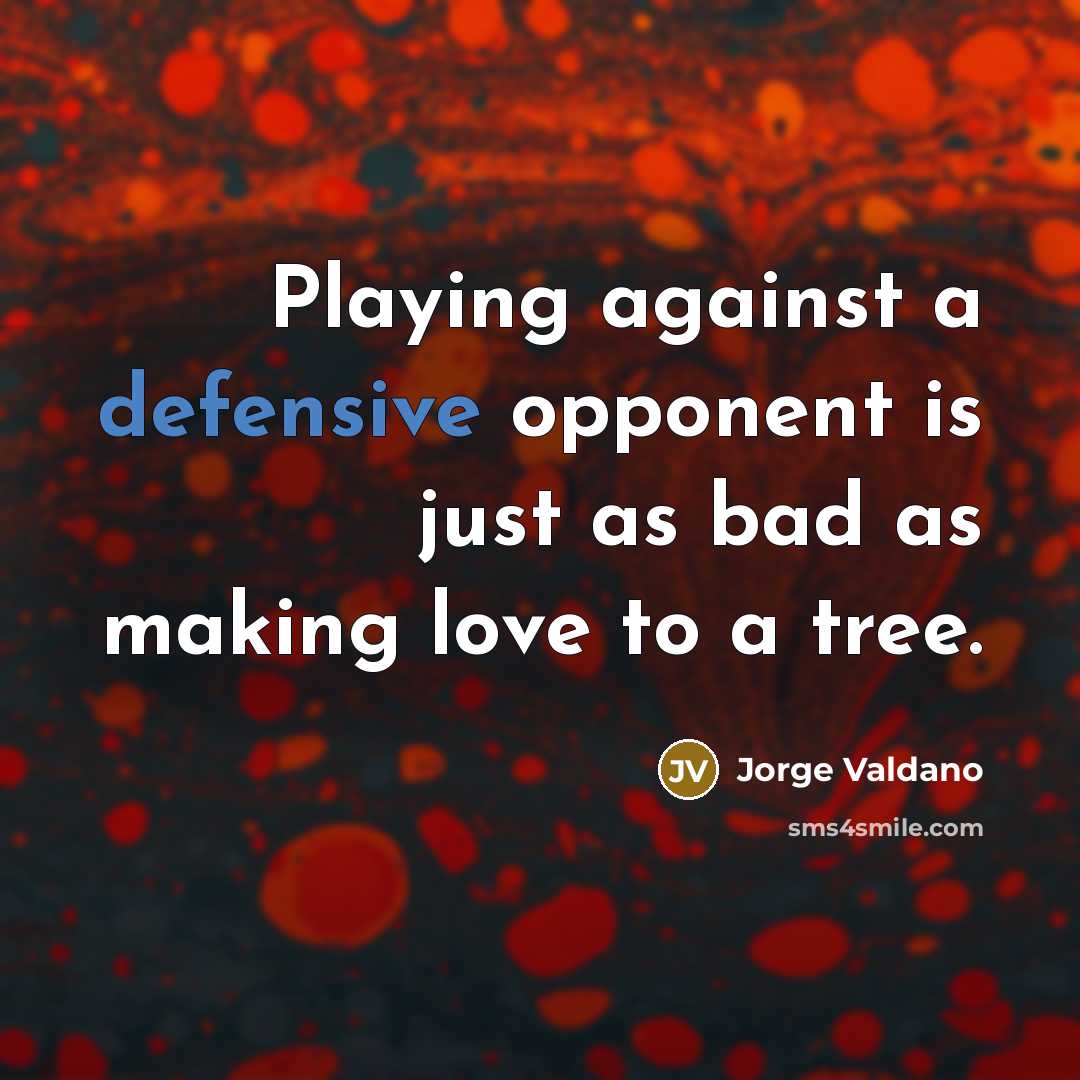 “Playing against a defensive opponent is just as bad as…” quote by Jorge Valdano