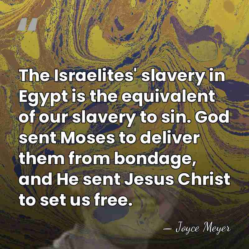 The Israelites' slavery in Egypt is the equivalent of our slavery to&hellip; - Joyce Meyer