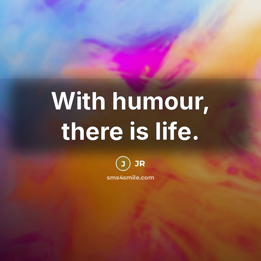 “With humour, there is life.…” quote by JR