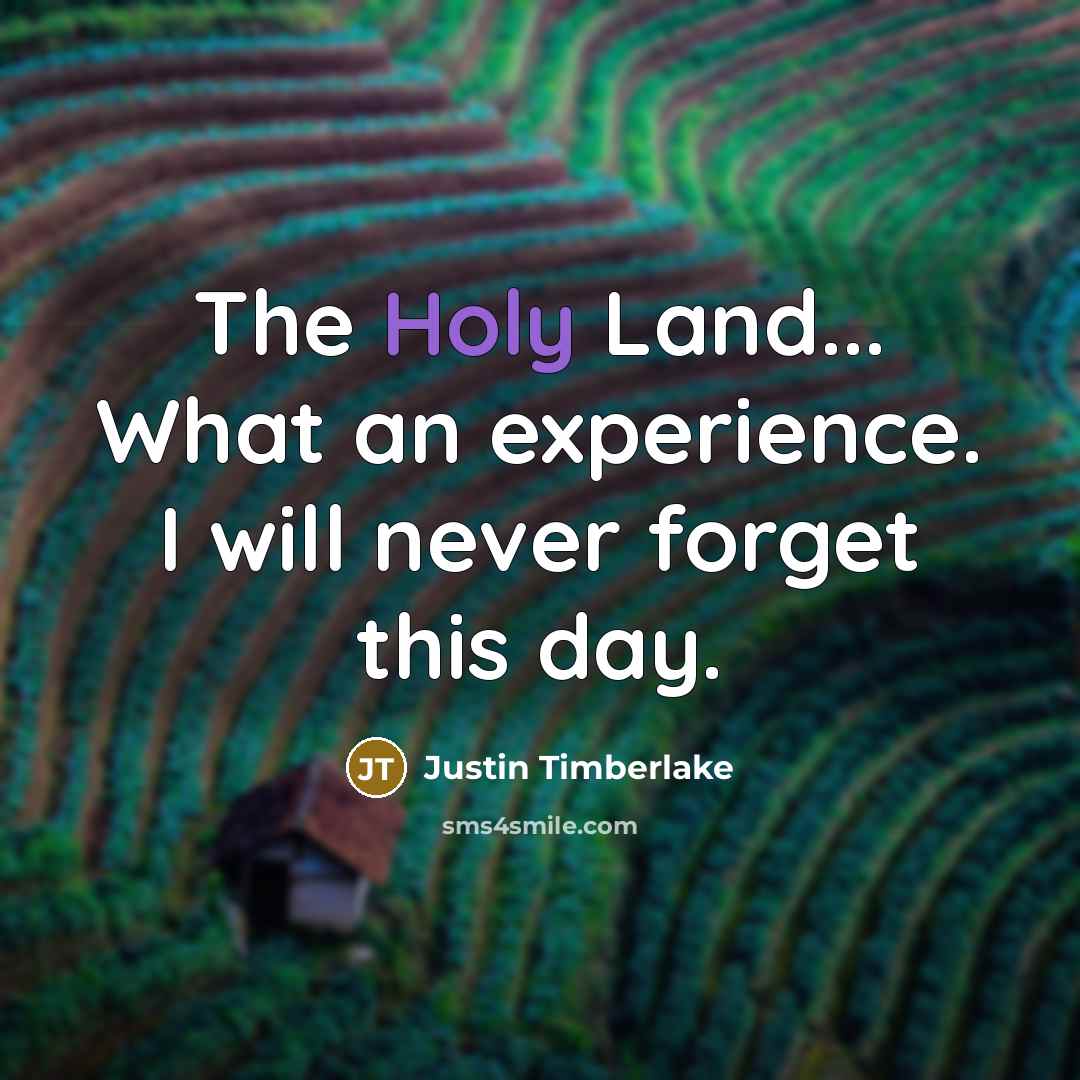 “The Holy Land... What an experience. I will never forget…” quote by Justin Timberlake