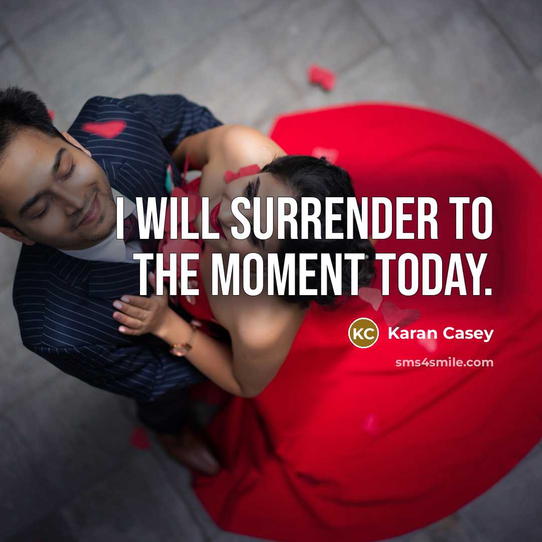 “I will surrender to the moment today.” quote by Karan Casey