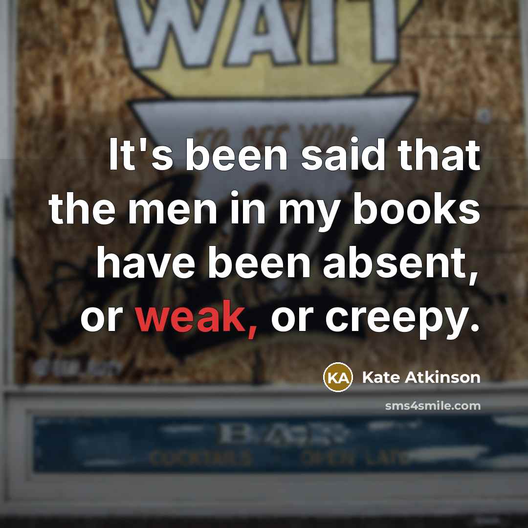 “It's been said that the men in my books have…” quote by Kate Atkinson