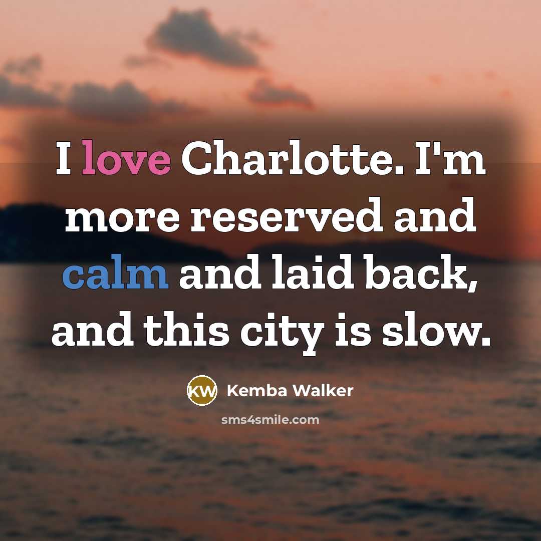“I love Charlotte. I'm more reserved and calm and laid…” quote by Kemba Walker