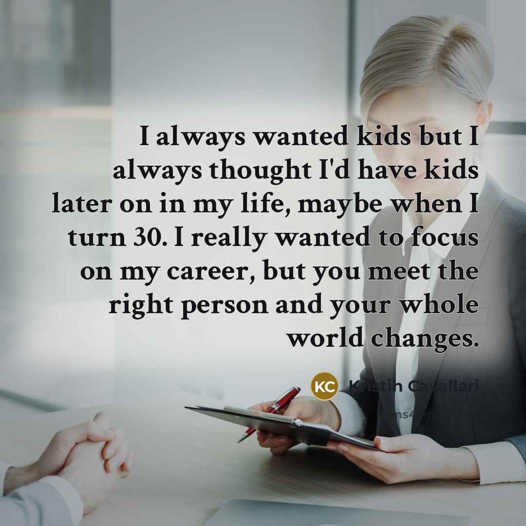 “I always wanted kids but I always thought I'd have…” quote by Kristin Cavallari