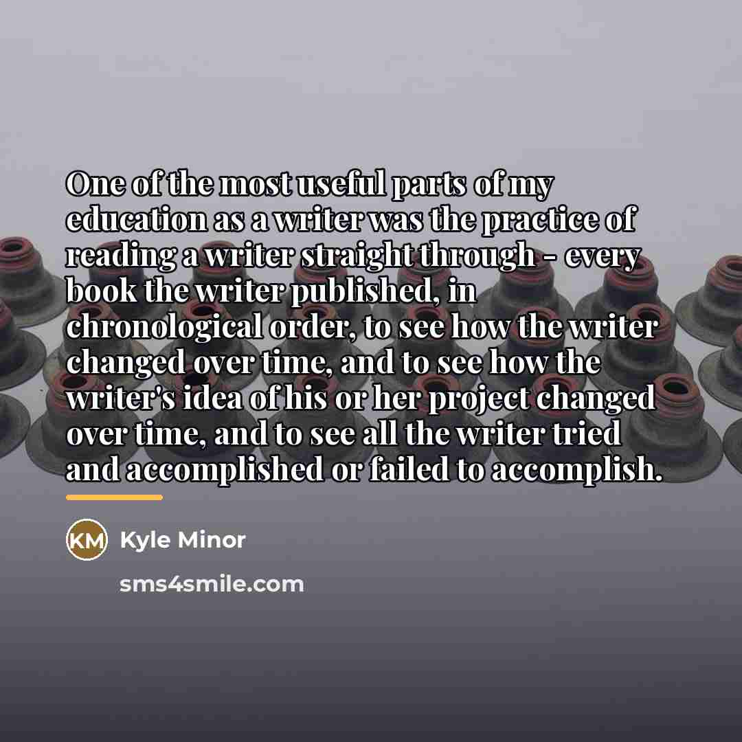 “One of the most useful parts of my education as…” quote by Kyle Minor