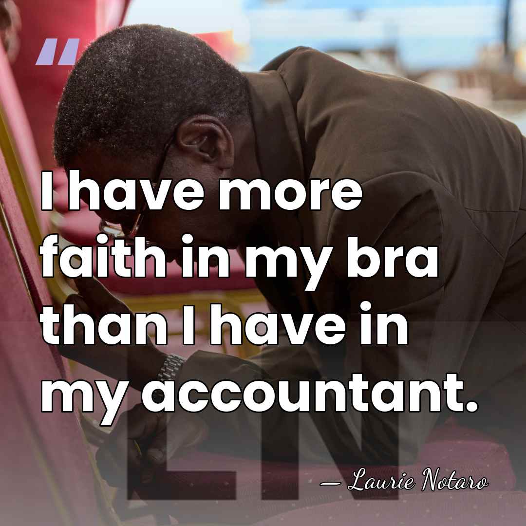 I have more faith in my bra than I have in my&hellip; - Laurie Notaro