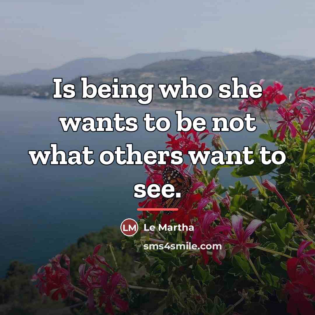 “Is being who she wants to be not what others…” quote by Anonymous