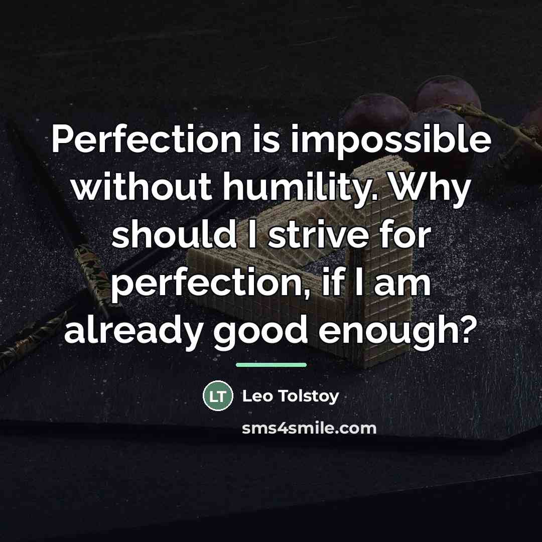 “Perfection is impossible without humility. Why should I strive for…” quote by Leo Tolstoy