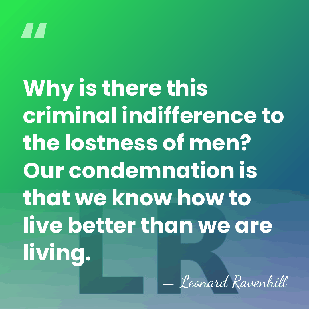Why is there this criminal indifference to the lostness of men? Our&hellip; - Leonard Ravenhill
