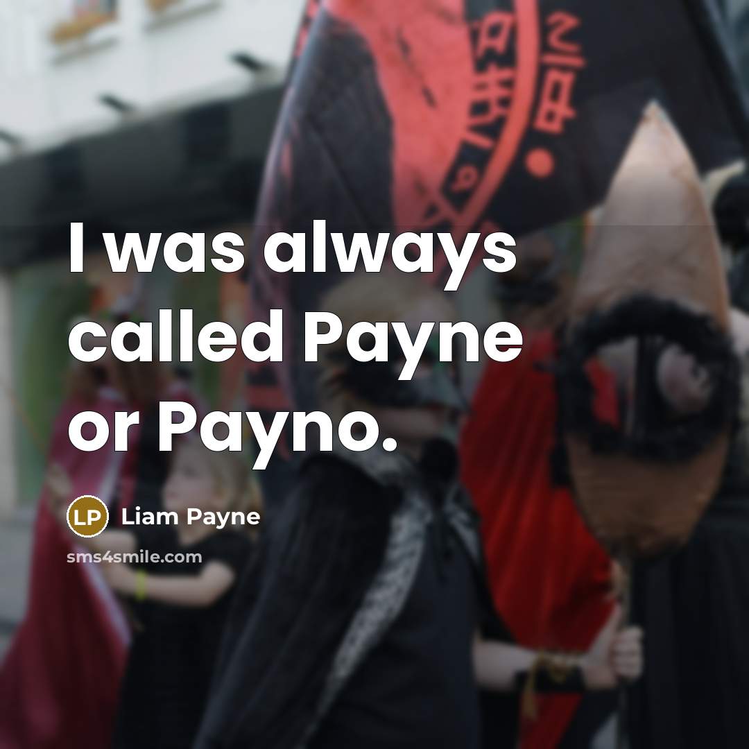 “I was always called Payne or Payno.…” quote by Liam Payne