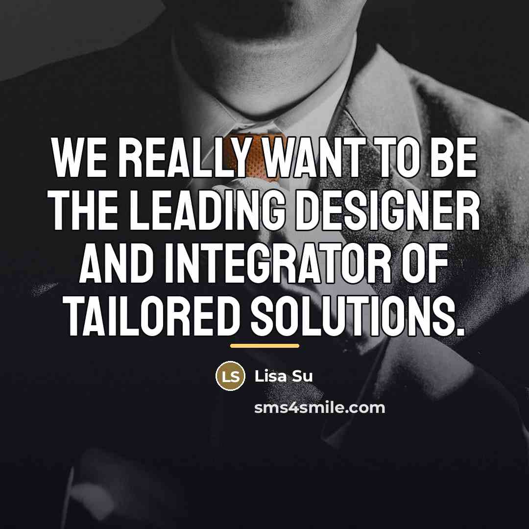 “We really want to be the leading designer and integrator…” quote by Lisa Su