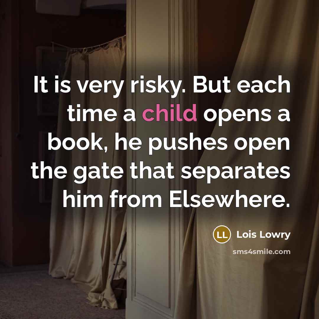 “It is very risky. But each time a child opens…” quote by Lois Lowry