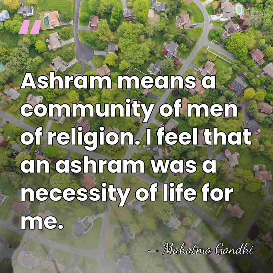 Ashram means a community of men of religion. I feel that an&hellip; - Mahatma Gandhi