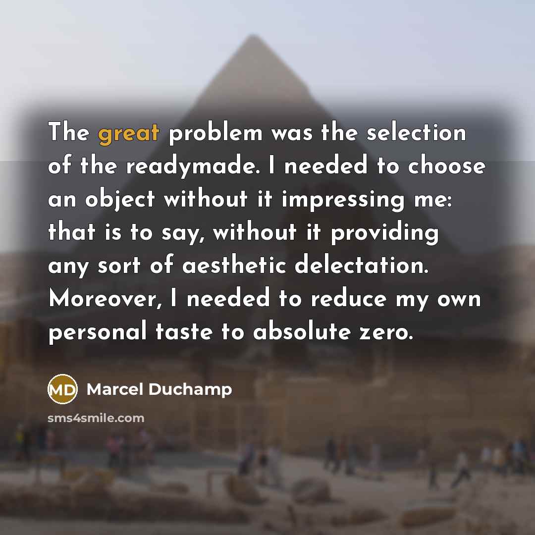“The great problem was the selection of the readymade. I…” quote by Marcel Duchamp