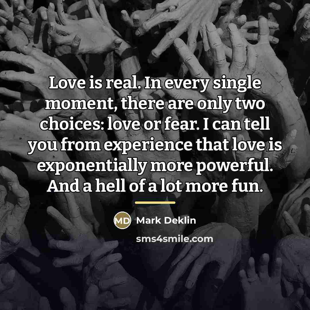 “Love is real. In every single moment, there are only…” quote by Mark Deklin