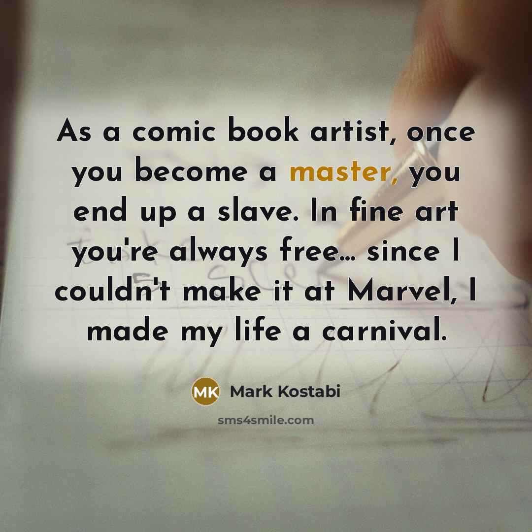 “As a comic book artist, once you become a master,…” quote by Mark Kostabi