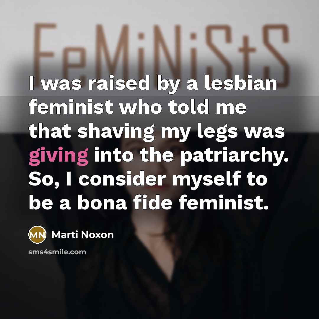 “I was raised by a lesbian feminist who told me…” quote by Marti Noxon