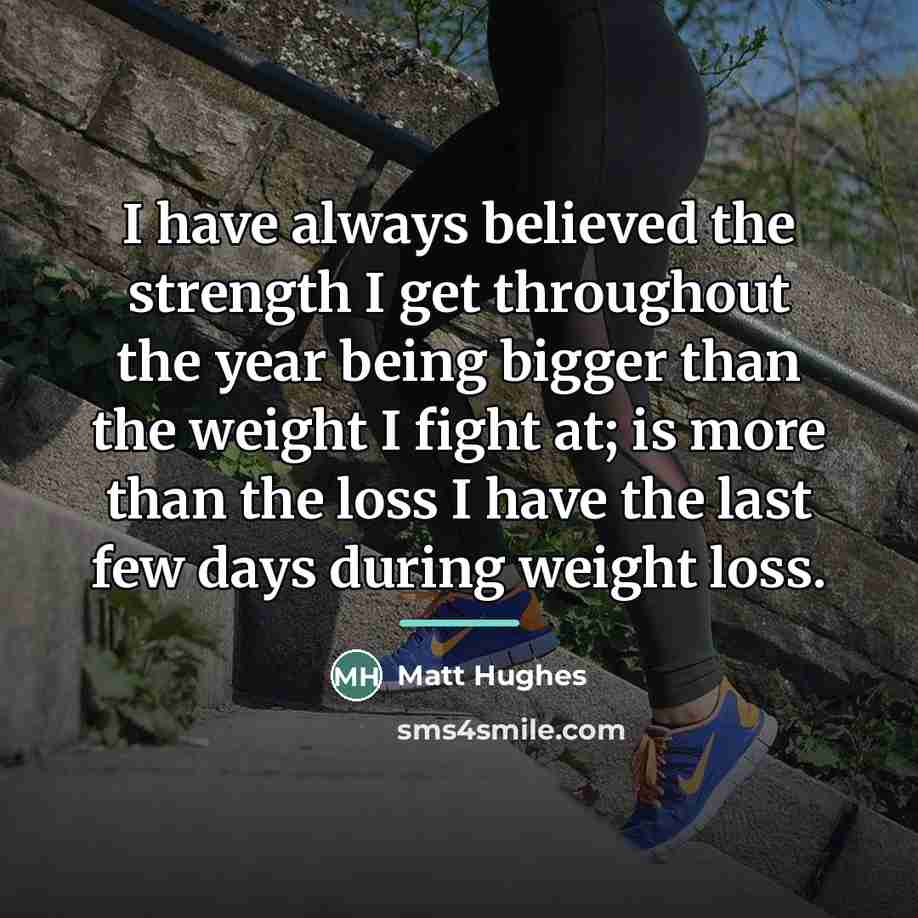 “I have always believed the strength I get throughout the…” quote by Matt Hughes