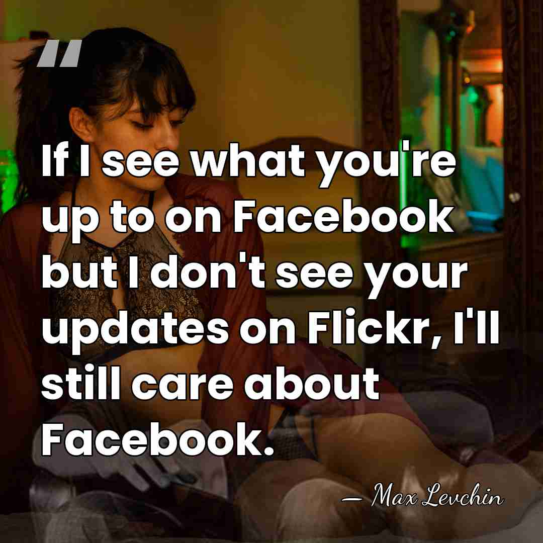 If I see what you're up to on Facebook but I don't&hellip; - Max Levchin