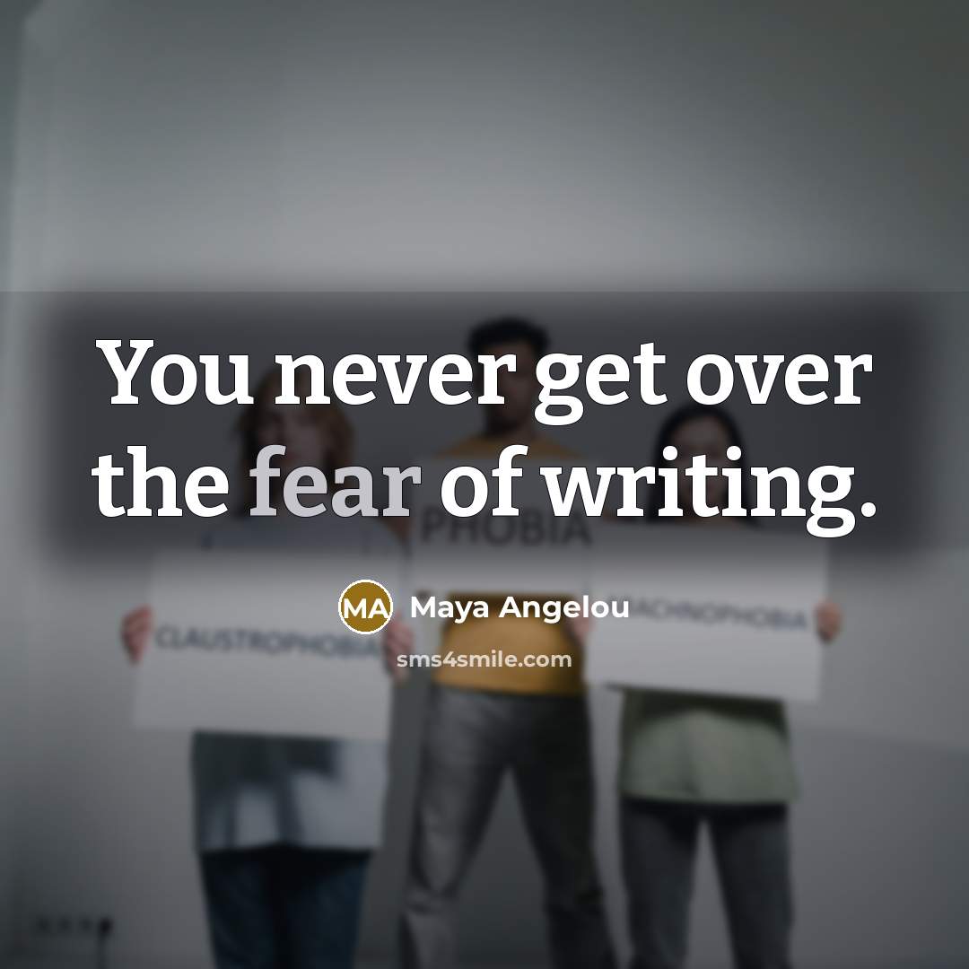 “You never get over the fear of writing.…” quote by Maya Angelou