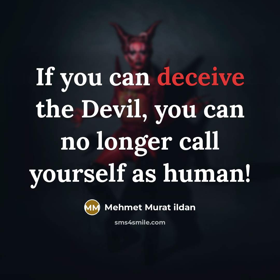 “If you can deceive the Devil, you can no longer…” quote by Mehmet Murat Ildan