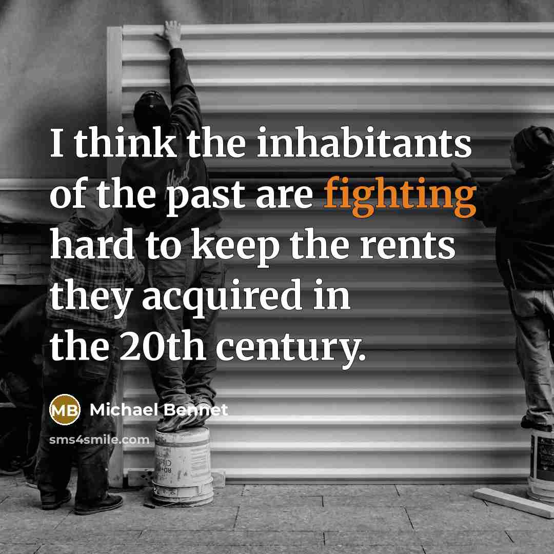 “I think the inhabitants of the past are fighting hard…” quote by Michael Bennet