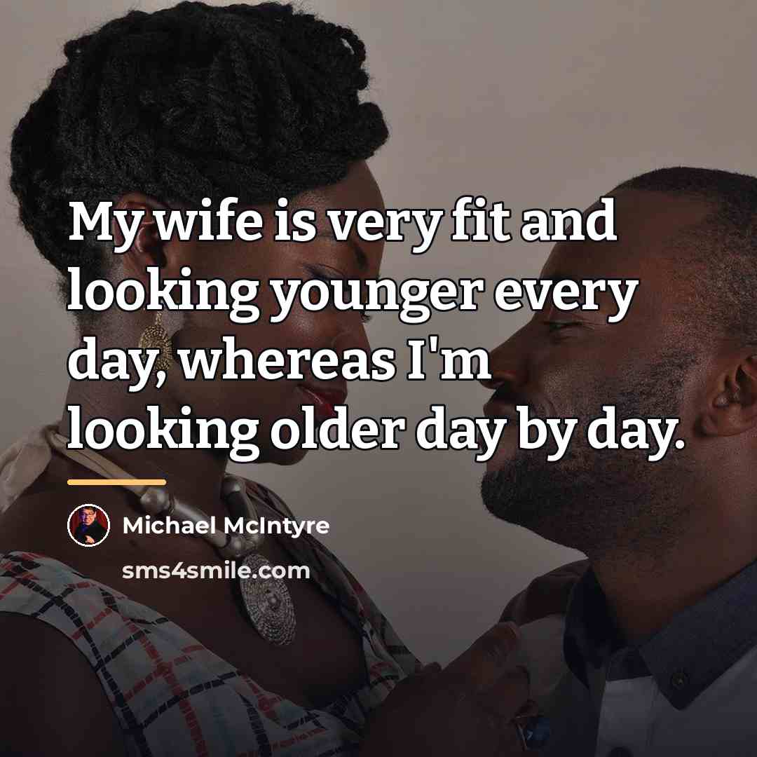 “My wife is very fit and looking younger every day,…” quote by Michael McIntyre