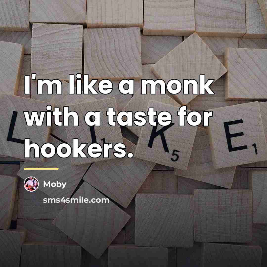 “I'm like a monk with a taste for hookers.…” quote by Moby