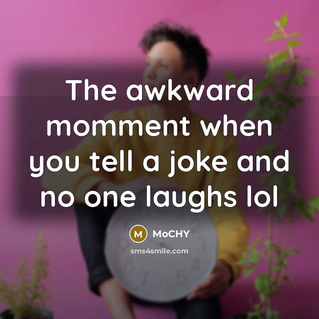 “The awkward momment when you tell a joke and no…” quote by MoCHY